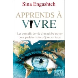 Apprends à vivre - Les conseils de vie d'un globe-trotter pour parfaire votre séjour sur terre