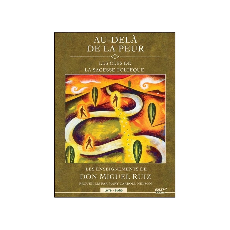 Au-delà de la peur - Les clés de la sagesse toltèque - Livre audio CD MP3