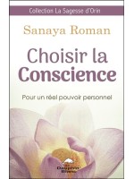 Choisir la Conscience - Pour un réel pouvoir personnel