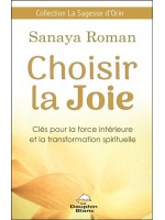 Choisir la Joie - Clés pour la force intérieure et la transformation spirituelle