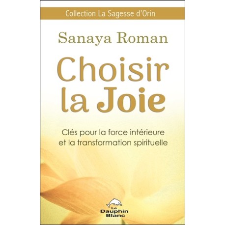 Choisir la Joie - Clés pour la force intérieure et la transformation spirituelle