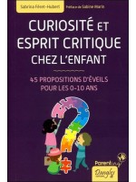 Curiosité et esprit critique chez l'enfant - 45 propositions d'éveils pour les 0-10 ans