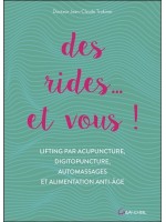 Des rides... et vous ! Lifting par acupuncture. digitopuncture. automassages et alimentation anti-âge