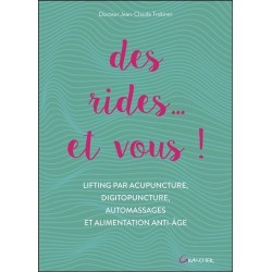 Des rides... et vous ! Lifting par acupuncture. digitopuncture. automassages et alimentation anti-âge