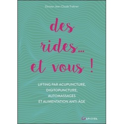 Des rides... et vous ! Lifting par acupuncture. digitopuncture. automassages et alimentation anti-âge