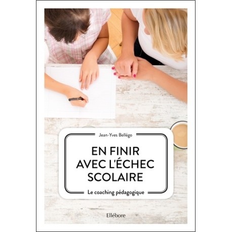 En finir avec l'échec scolaire - Le coaching pédagogique