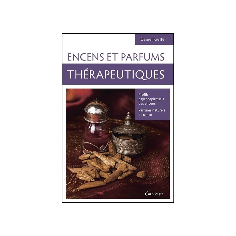 Encens et parfums thérapeutiques - Profils psychospirituels des encens - Parfums naturels de santé