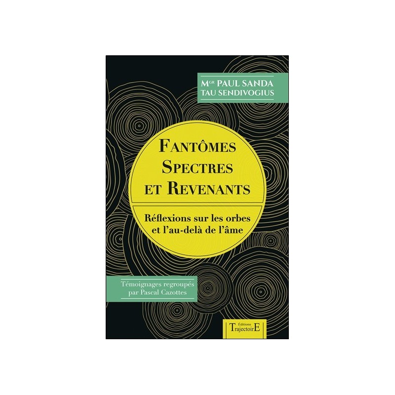 Fantômes. spectres et revenants - Réflexions sur les orbes et l'au-delà de l'âme