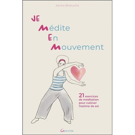 Je Médite En Mouvement - 21 exercices de méditation pour cultiver l'estime de soi