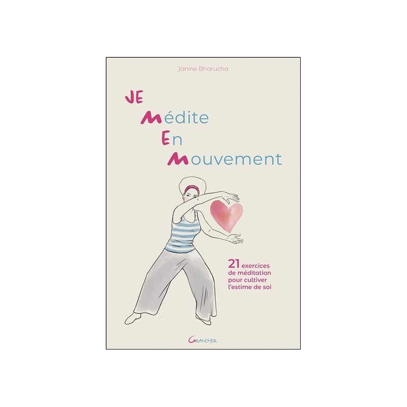 Je Médite En Mouvement - 21 exercices de méditation pour cultiver l'estime de soi