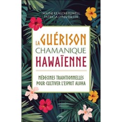 La guérison chamanique hawaïenne - Médecines traditionnelles pour cultiver l'esprit aloha