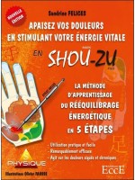 La Méthode d'aprentissage du rééquilibrage énergétique en 5 étapes - Apaisez vos douleurs en stimulant votre énergie vitale en S