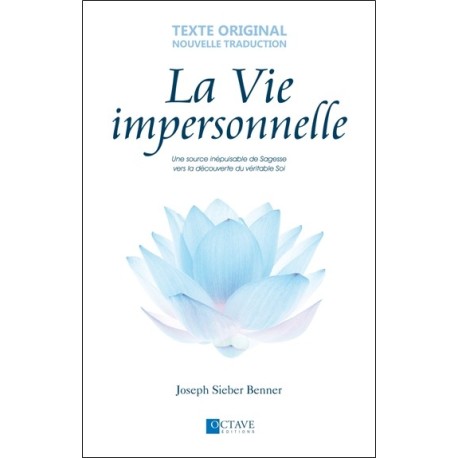 La Vie impersonnelle - Une source inépuisable de Sagesse vers la découverte du véritable Soi