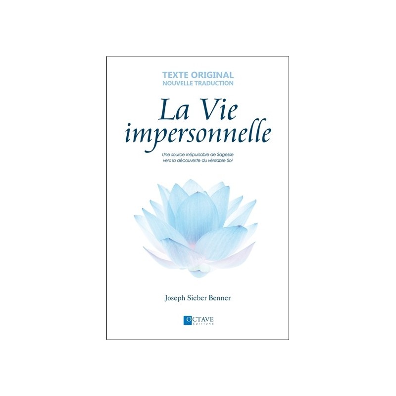 La Vie impersonnelle - Une source inépuisable de Sagesse vers la découverte du véritable Soi