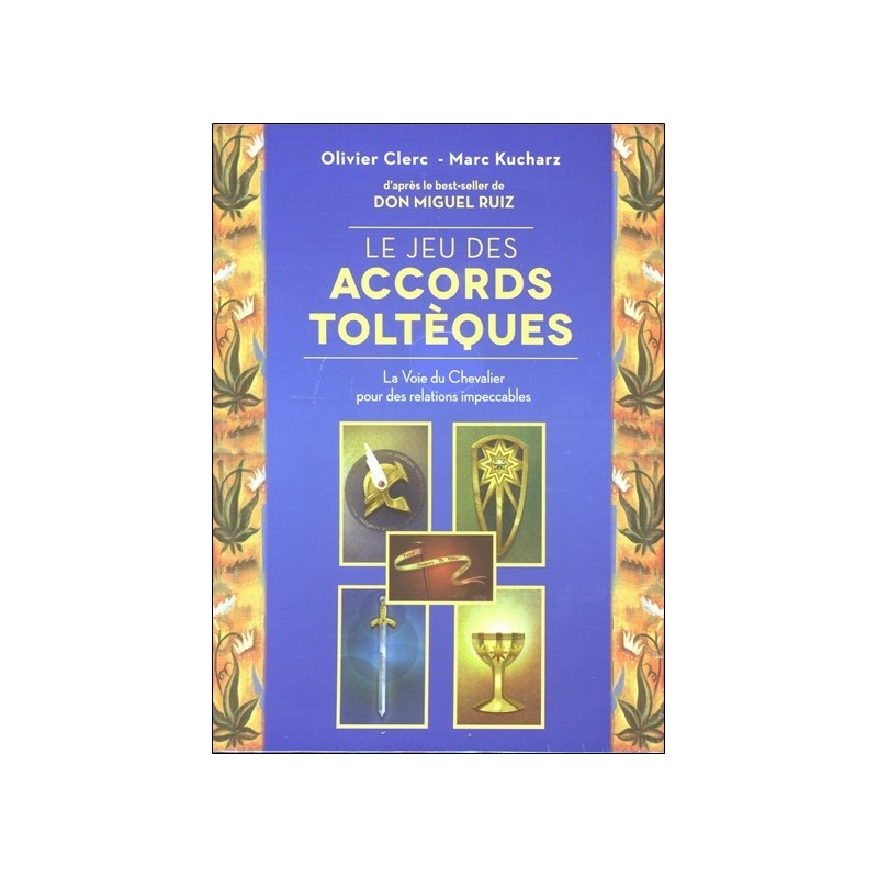 Le jeu des Accords toltèques - La Voie du Chevalier pour des relations impeccables