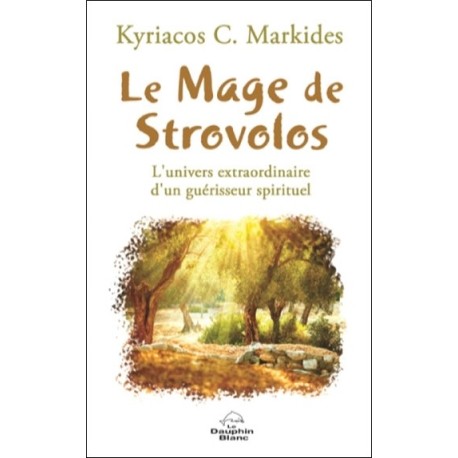 Le Mage de Strovolos - L'univers extraordinaire d'un guérisseur spirituel