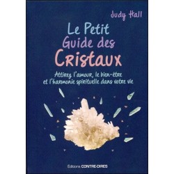 Le Petit Guide des Cristaux - Attirez l'amour. le bien-être et l'harmonie spirituelle dans votre vie