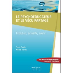 Le psychoéducateur et le vécu partagé - Evolution. actualité. avenir