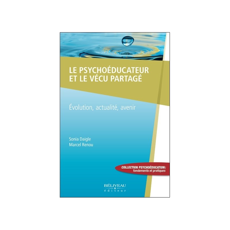 Le psychoéducateur et le vécu partagé - Evolution. actualité. avenir