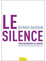 Le silence pour retrouver sa liberté - Une authentique voie de réalisation de soi