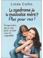 Le syndrome de la mauvaise mère ? Plus pour moi ! Comprendre qui je suis pour en finir avec la culpabilité