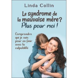 Le syndrome de la mauvaise mère ? Plus pour moi ! Comprendre qui je suis pour en finir avec la culpabilité