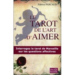 Le tarot de l'art d'aimer - Interrogez le tarot de Marseille sur les questions affectives