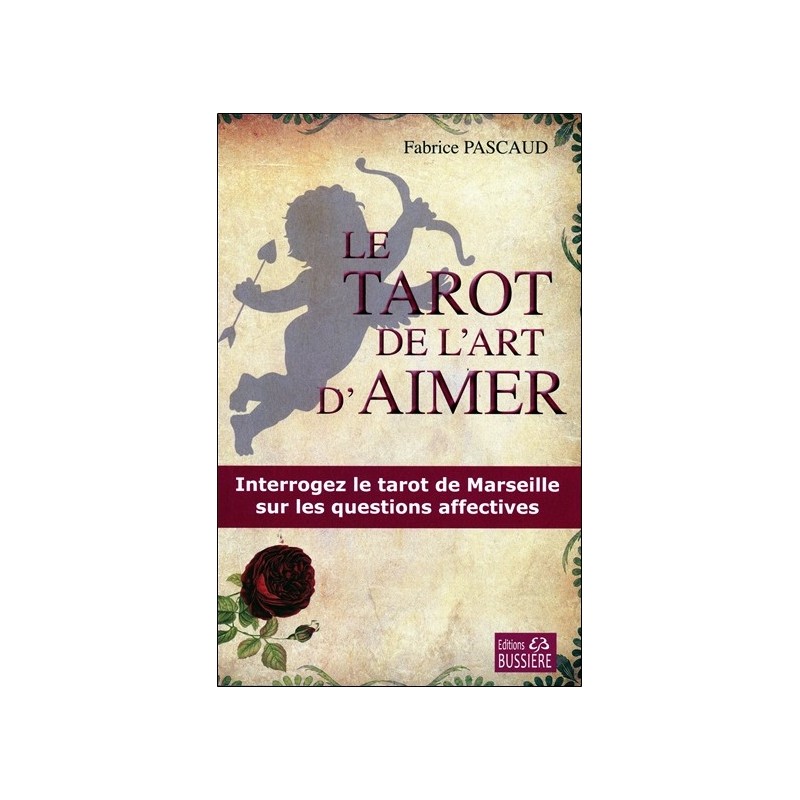 Le tarot de l'art d'aimer - Interrogez le tarot de Marseille sur les questions affectives