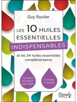 Les 10 huiles essentielles indispensables et les 34 huiles essentielles complémentaires