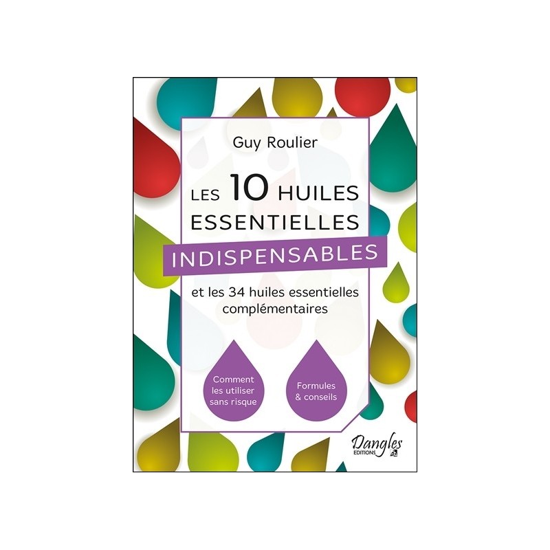 Les 10 huiles essentielles indispensables et les 34 huiles essentielles complémentaires