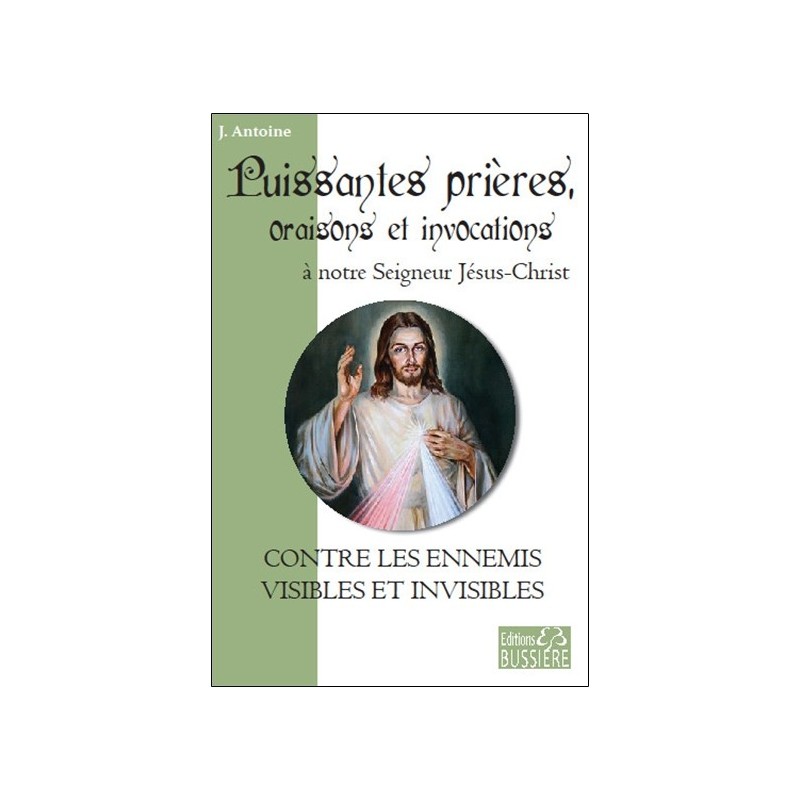 Puissantes prières. oraisons et invocations à notre Seigneur Jésus-Christ - Contre les ennemis visibles et invisibles