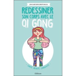 Redessiner son corps avec le Qi Gong - Santé. beauté. longévité