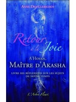 Retour à la Joie - A'Hoyan. Maître d'Akasha livre ses réflexions sur les sujets de notre temps