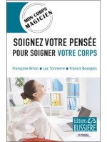 Soignez votre pensée pour soigner votre corps - Mon corps magicien