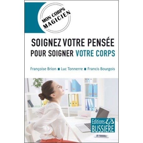 Soignez votre pensée pour soigner votre corps - Mon corps magicien