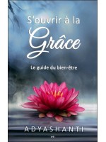 S'ouvrir à la grâce - Le guide du bien-être