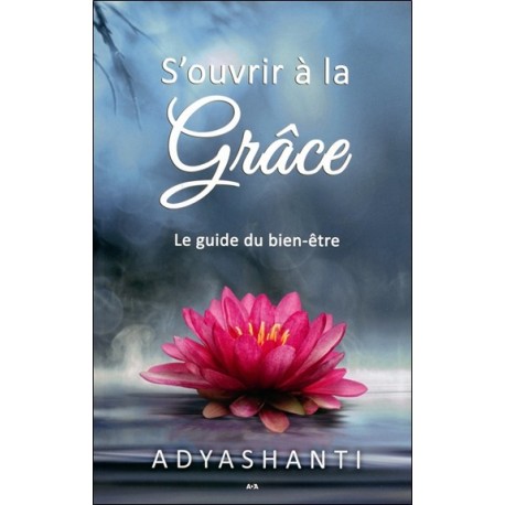 S'ouvrir à la grâce - Le guide du bien-être