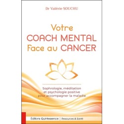 Votre coach mental face au cancer - Sophrologie. méditation et psychologie positive pour accompagner la maladie