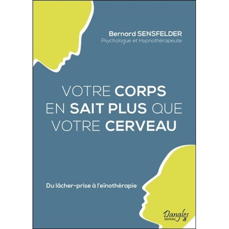 Votre corps en sait plus que votre cerveau - Du lâcher-prise à l'eïnothérapie