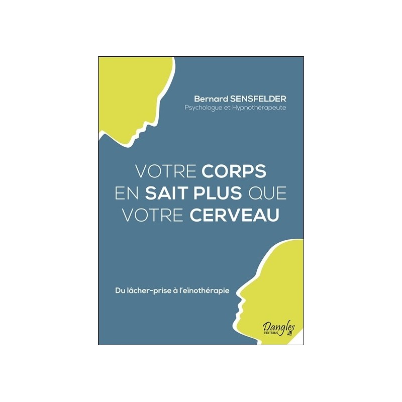 Votre corps en sait plus que votre cerveau - Du lâcher-prise à l'eïnothérapie