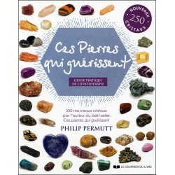 Ces Pierres qui guérissent - Guide pratique de lithothérapie