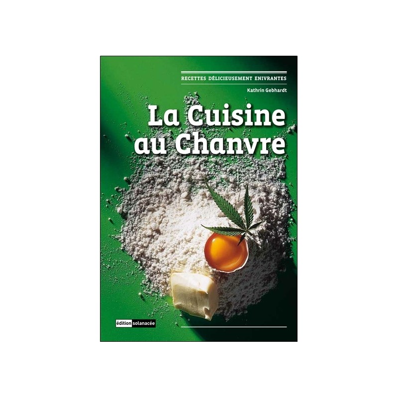 La cuisine au Chanvre - Recettes délicieusement enivrantes