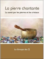 La pierre chantante - La santé par les pierres et les cristaux