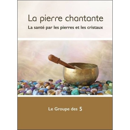 La pierre chantante - La santé par les pierres et les cristaux