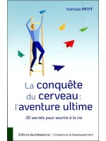 La conquête du cerveau : l'aventure ultime - 30 secrets pour sourire à la vie