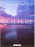 Quiétude - Paroles de sérénité. à l'écoute de sa nature essentielle - Livre audio