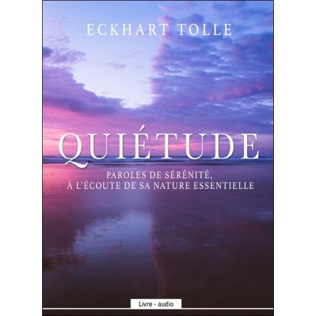 Quiétude - Paroles de sérénité. à l'écoute de sa nature essentielle - Livre audio