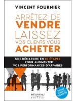 Arrêtez de vendre - Laissez vos clients vous acheter - Une démarche en 10 étapes