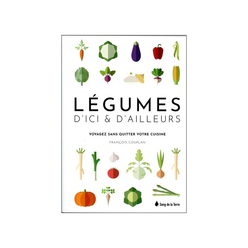 Légumes d'ici & d'ailleurs - Voyagez sans quitter votre cuisine