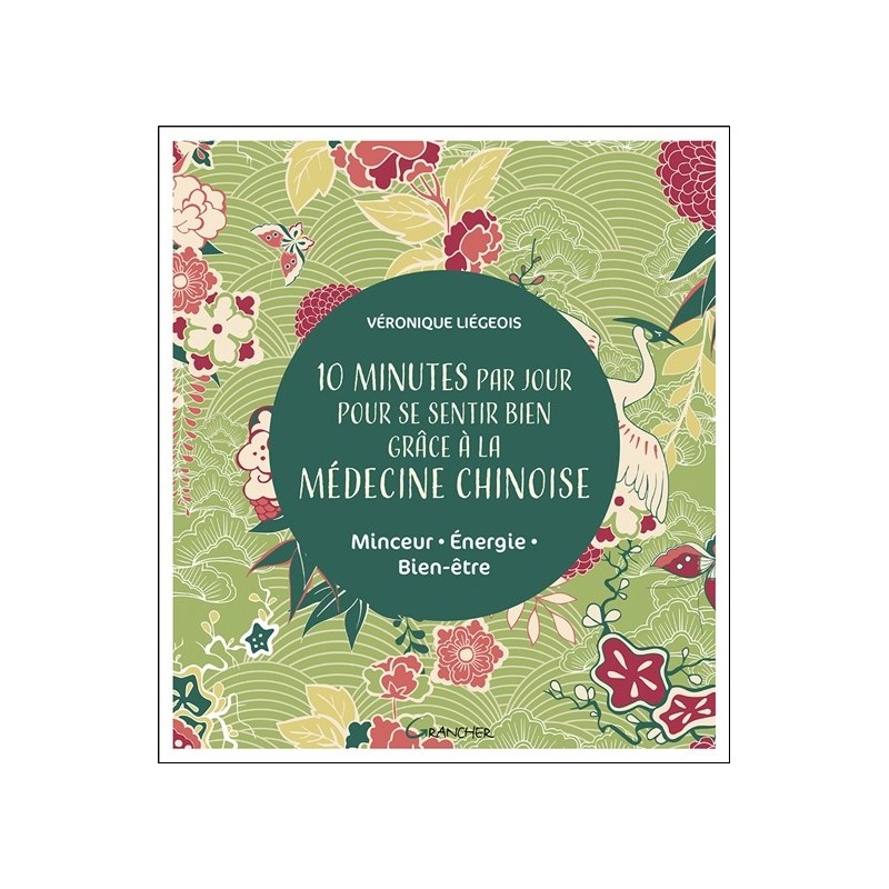 10 minutes par jour pour se sentir bien grâce à la médecine chinoise - Minceur -Energie - Bien-être